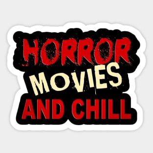 HORROR MOVIES AND CHILL Sticker